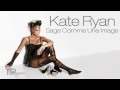 Kate Ryan - "Sage Comme Une Image" 