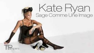 Kate Ryan - &quot;Sage Comme Une Image&quot;