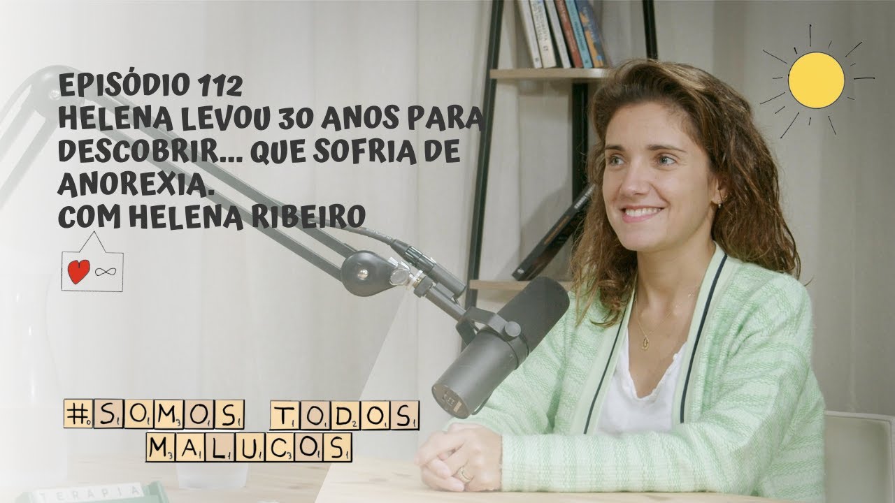 Helena levou 30 anos para descobrir... que sofria de anorexia... com Helena Ribeiro | STM #112