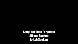Not Soon Forgotten by Spoken