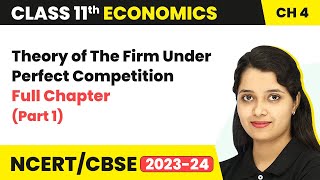 Class 11 Economics Chapter 4 | Theory of The Firm Under Perfect Competition Full Chapter (Part 1)