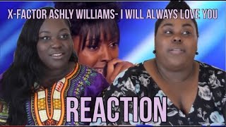 Ashley Williams &quot;I Will Always Love You&quot;- X-factor [REACTION VIDEO]