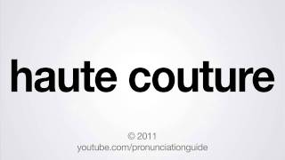 How to Pronounce Haute Couture