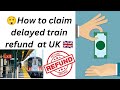 How To Claim For Refund For Delayed Train In UK