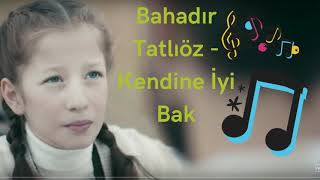 Kendine İyi Bak Bahadır Tatlıöz netd ceza türkçe şarkıllar
