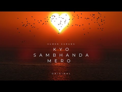 KYSM | K Yo Sambhanda Mero | Xumen Gurung | Original.
