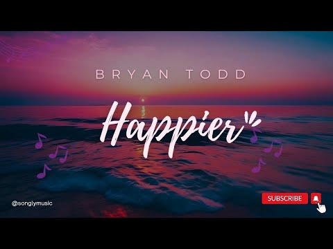 Bryan Todd - HAPPIER (lyrics)