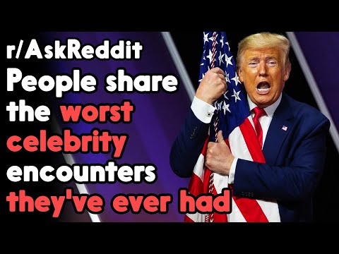 People share the worst celebrity encounters they've ever had r/AskReddit | Reddit Jar