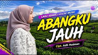 Download lagu ABANGKU JAUH - Lagu Kerinci House Musik Terbaru 2026 | Lagu Daerah Jambi' mp3