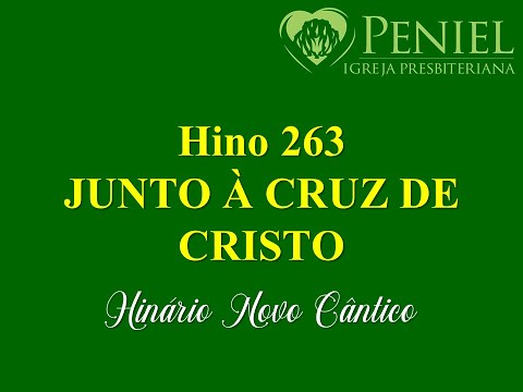 Hinário Novo Cântico, Hino 263   "Junto à cruz de Cristo"