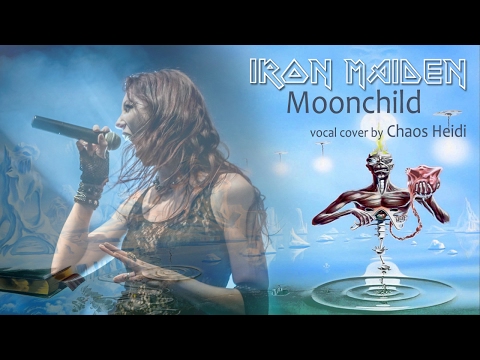 IRON MAIDEN - Moonchild vocal cover by Chaos Heidi