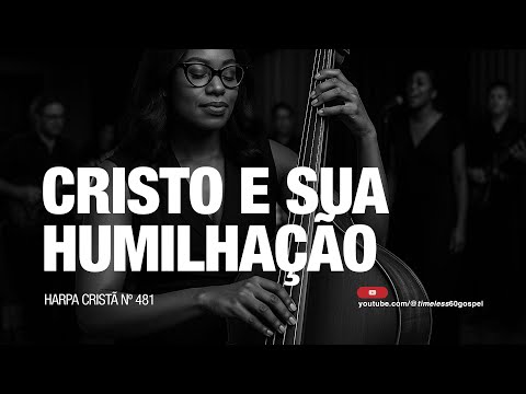 CRISTO E SUA HUMILHAÇÃO - LOUVORES DA HARPA CRISTÃ N.º 481 -  TIMELESS 60 BAND FT. GABI FUKIN