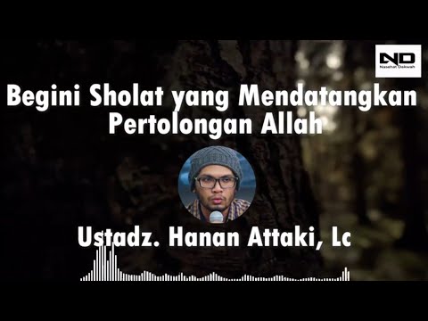 Begini Sholat Yang Mendatangkan Pertolongan Allah || Ustadz Hanan Attaki, Lc