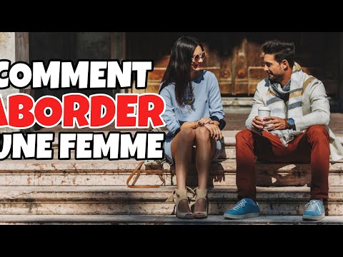 comment aborder FACILEMENT toutes les femmes !!!