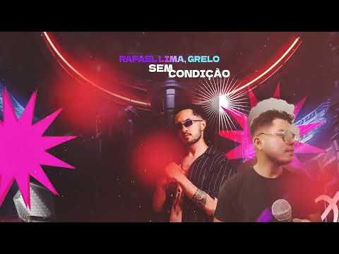 Rafael Lima, Grelo - SEM CONDIÇÃO