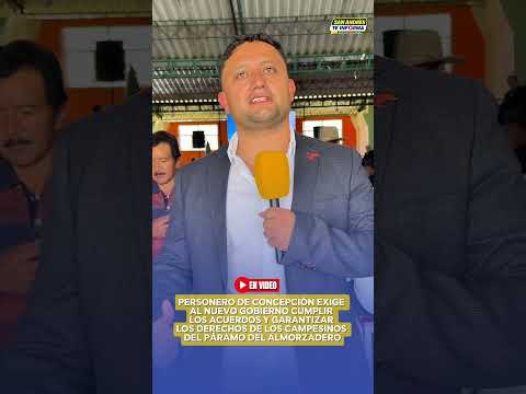 Personero de Concepción exige al nuevo Gobierno cumplir acuerdos con los campesinos del Almorzadero