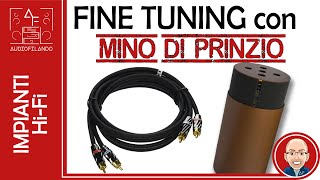 FINE TUNING del vostro IMPIANTO HI-FI? Ne parliamo con MINO DI PRINZIO!