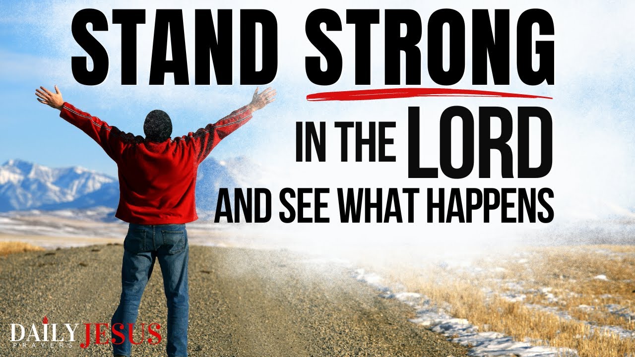 How To Stand Strong In The Lord | A Blessed Morning Prayer To Begin Your Day