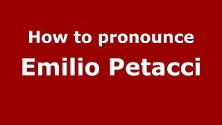How to pronounce Emilio Petacci