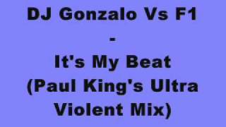DJ Gonzalo Vs F1 - It's My Beat (Paul King's Ultra Violent Mix)