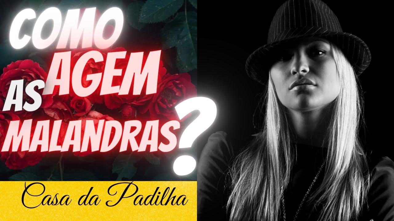 Como agem as malandras?