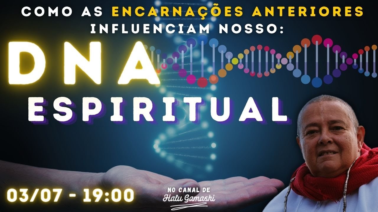DNA ESPIRITUAL - Como as Encarnações Anteriores influenciam nosso DNA ENERGÉTICO - 03/07 19h