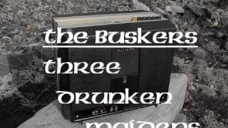 The Buskers : Three Drunken Maidens
