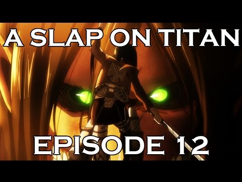 A SLAP ON TITAN 12: Between a Rock and a Large Face