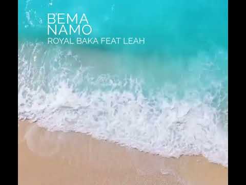 Royal Baka - Bema Namo Feat Leah (Collab)