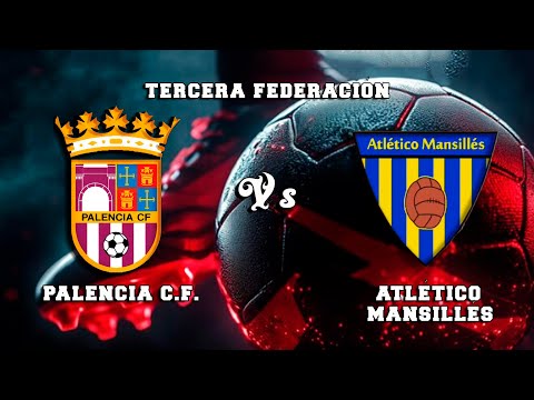 🔴DIRECTO : PALENCIA C.F. Vs ATLÉTICO MANSILLÉS  Tercera Federación