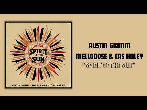 Austin Grimm, Mellodose, and Cas Haley - "Spirit of the Sun"