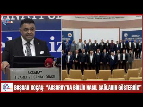 Başkan Koçaş “Aksaray'da birlik nasıl sağlanır gösterdik”