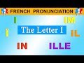 FRENCH PRONUNCIATION LESSON - I, Ï, Î, IL, ILL, IM, IN