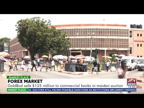 GOLDBOD sells $125m to banks in maiden forex auction - Can it boost the cedi? | Market Place