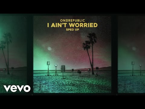 OneRepublic - I Ain’t Worried (Sped Up Version) [Official Audio]