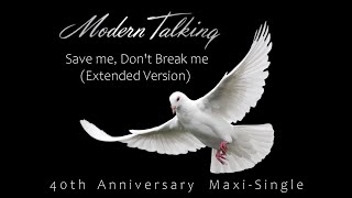 Modern Talking - Save Me, Don't Break Me  (40th Anniversary Extended Version)