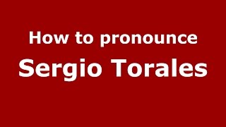 How to pronounce Sergio Torales