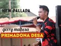 NEW PALLAPA TERBARU GERRY MAHESA PRIMADONA DESA