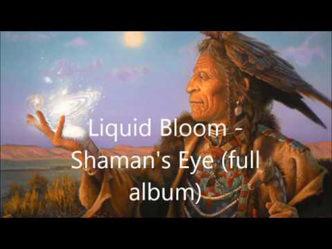 Liquid Bloom -   Shaman's Eye (full album)