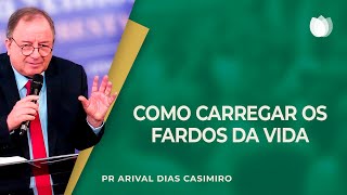 COMO CARREGAR OS FARDOS DA VIDA? | Rev. Arival Dias Casimiro | IPP