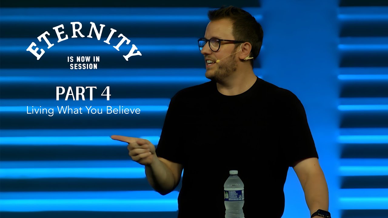 Eternity is Now in Session, Part 4: Living What You Believe