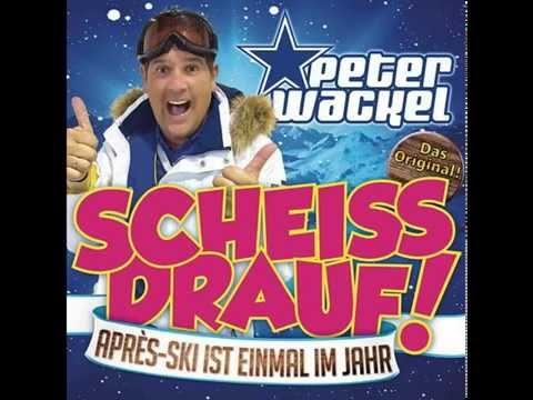 Peter Wackel -  Scheiss Drauf (Après-Ski Ist Einmal Im Jahr)