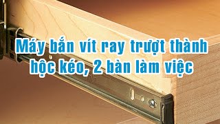 Máy bắn vít ray trượt thành hộc kéo 2 bàn làm việc Woodmaster