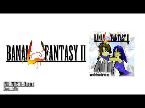 Banal Fantasy II - Chapitre 1 - Episode 1 : Le Début