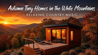 Autumn Tiny Homes in the White Mountains | Relaxing Country Music