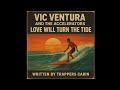 Love Will Turn The Tide (Vic Ventura and the Accelerators ) - written by Trappers Cabin