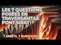 LES 7 QUESTIONS POSÉES EN TRAVERSANT LE PONT SIRAT - ! 7 ARRÊTS, 7 QUESTIONS