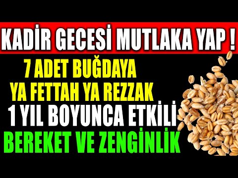 KADİR GECESİ MUTLAKA YAP ! 7 ADET BUĞDAYA YA FETTAH YA REZZAK 1 YIL BOYUNCA BEREKET VE ZENGİNLİK..
