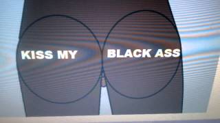 Kiss my black ass