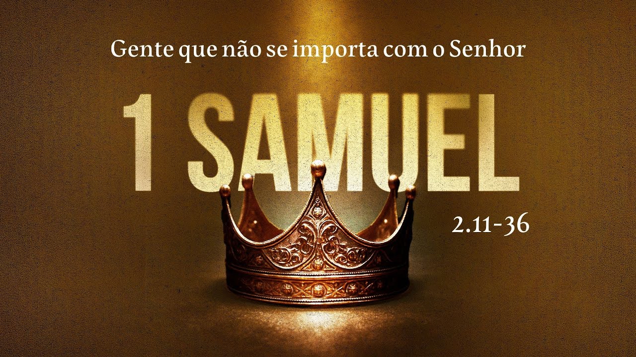 1 SAMUEL 2.11-36 - Gente que não se importa com o Senhor